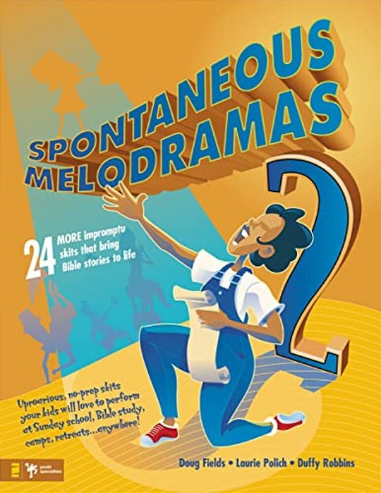 Spontaneous Melodramas 2: 24 More Impromptu Skits That Bring Bible Stories To Life-..