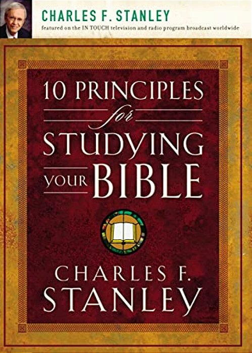 10 Principles For Studying Your Bible: Practical Insights Into God's Word-..