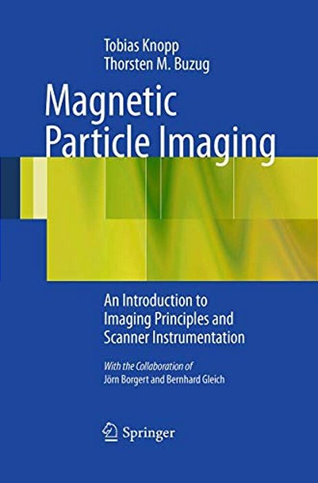 Magnetic Particle Imaging: An Introduction To Imaging Principles And Scanner Instrumentation-..
