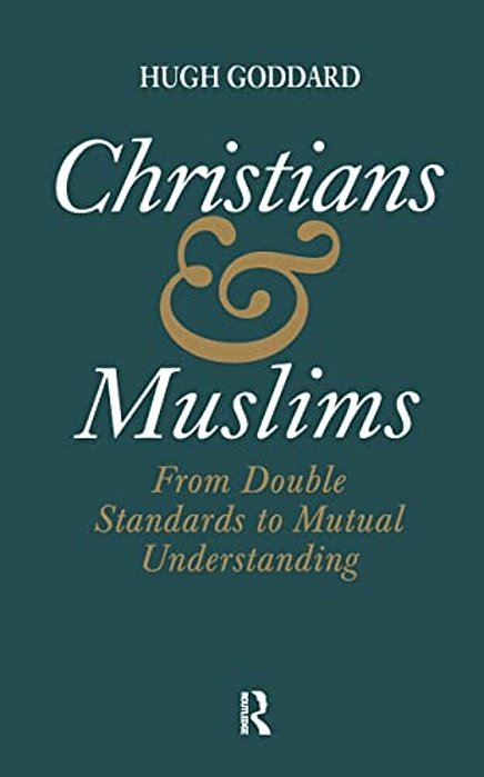 Christians And Muslims: From Double Standards To Mutual Understanding-..