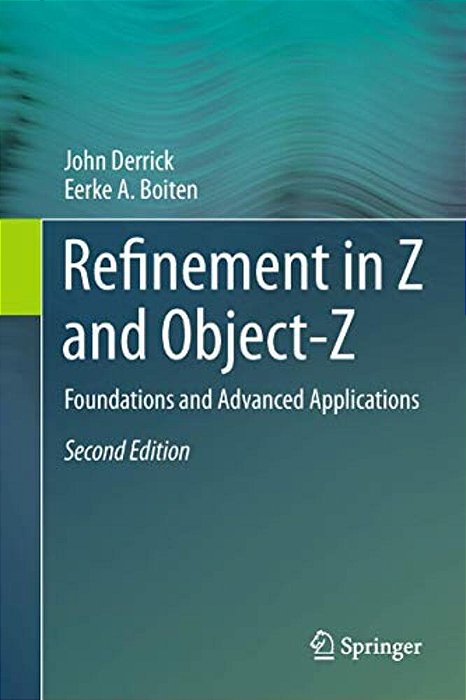 Refinement In Z And Object-Z: Foundations And Advanced Applications-..