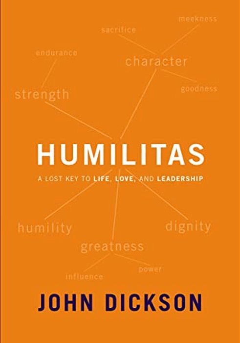 Humilitas: A Lost Key To Life, Love, And Leadership-..