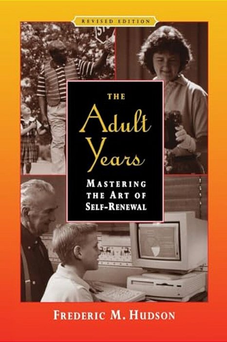 The Adult Years: Mastering The Art Of Self-Renewal-..