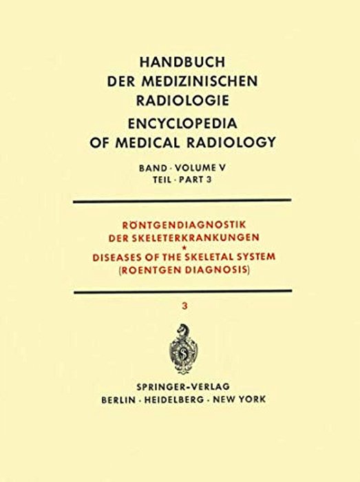 Röntgendiagnostik Der Skeleterkrankungen Teil 3/Diseases Of The Skeletal System (Roentgen Diagnosis) Part 3-..