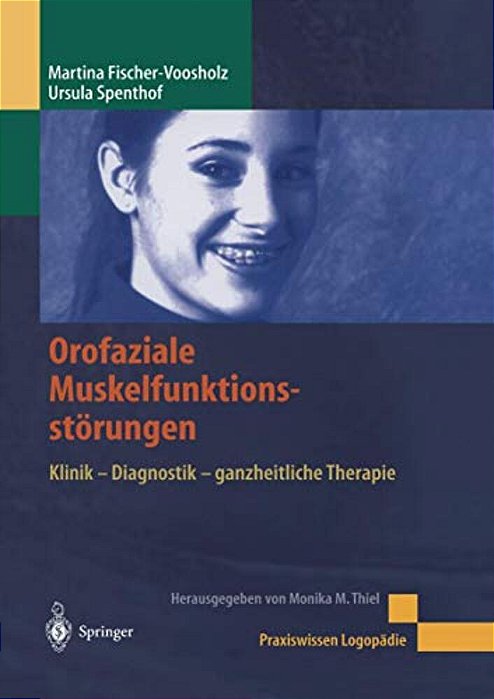 Orofaziale Muskelfunktionsstörungen: Klinik - Diagnostik - Ganzheitliche Therapie-..