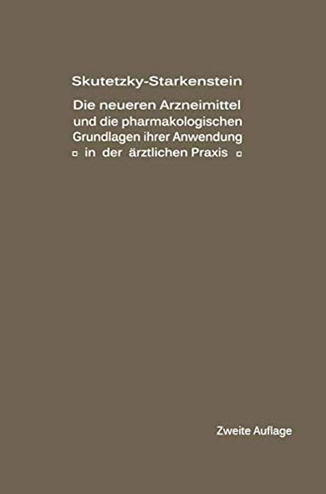 Die Neueren Arzneimittel Und Die Pharmakologischen Grundlagen Ihrer Anwendung In Der Ärztlichen Praxis-..