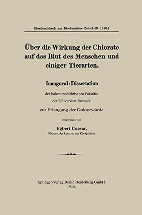 Über Die Wirkung Der Chlorate Auf Das Blut Des Menschen Und Einiger Tierarten: Inaugural-Dissertation Der Hohen Medizinischen Fakultät Der Universität-..