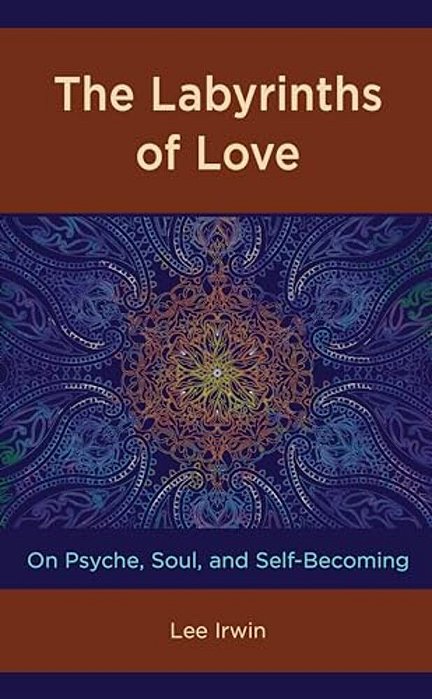 Labyrinths Of Love: On Psyche, Soul, And Self-Becoming-..