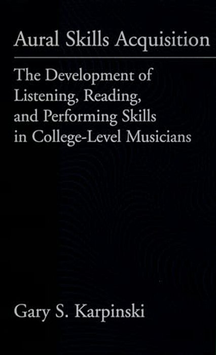 Aural Skills Acquisition: The Development Of Listening, Reading, And Performing Skills In College-Level Musicians-..