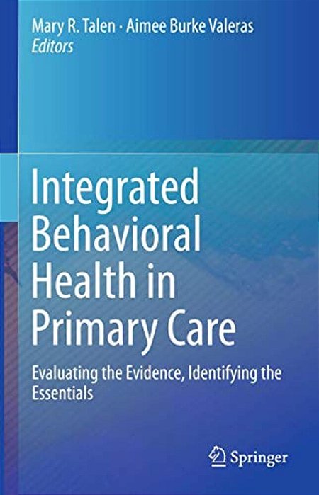 Integrated Behavioral Health In Primary Care: Evaluating The Evidence, Identifying The Essentials-..