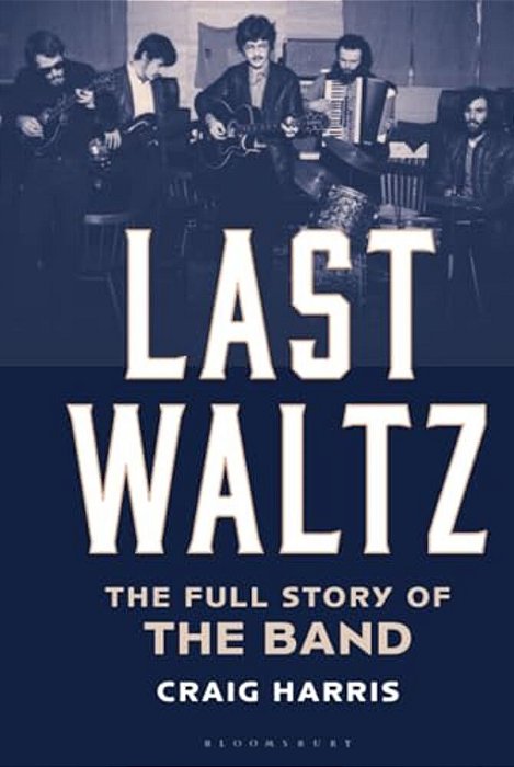 Last Waltz: The Full Story Of The Band-..