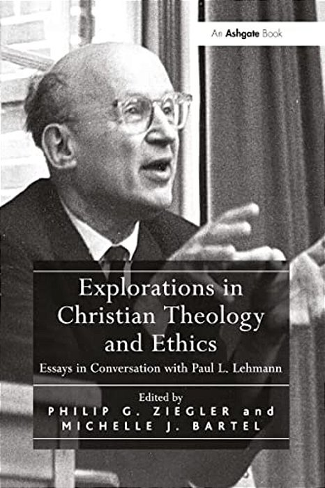 Explorations In Christian Theology And Ethics: Essays In Conversation With Paul L. Lehmann-..