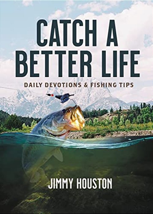 Catch A Better Life: (A 365-Day Devotional) - The Perfect Christian Gift For Men And Women Who Love To Fish-..