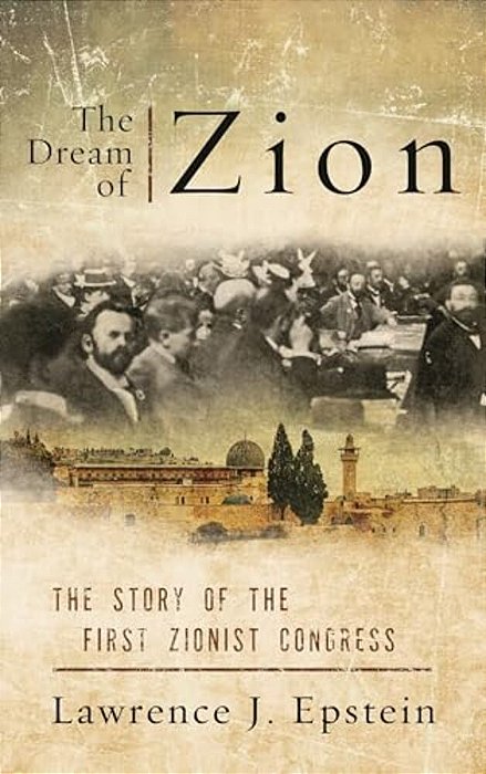 Dream Of Zion: The Story Of The First Zionist Congress-..