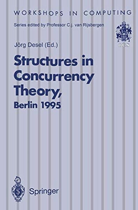 Structures In Concurrency Theory: Proceedings Of The International Workshop On Structures In Concurrency Theory (Strict), Berlin, 11-13 May 1995-..