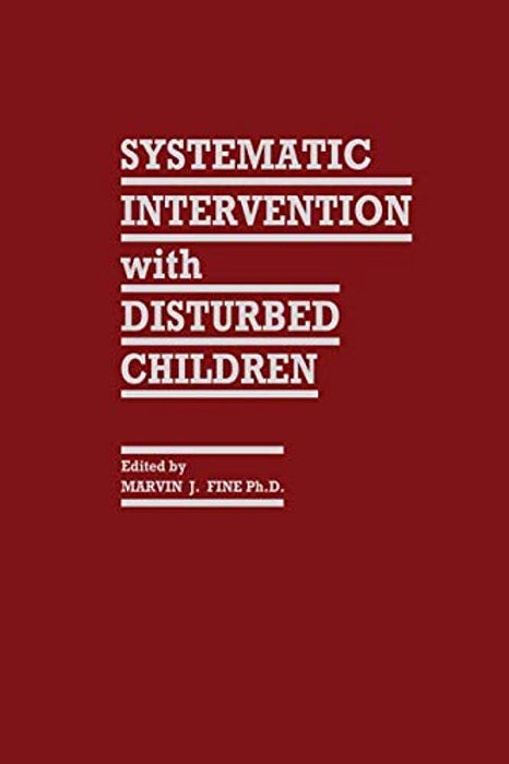 Systematic Intervention With Disturbed Children-..