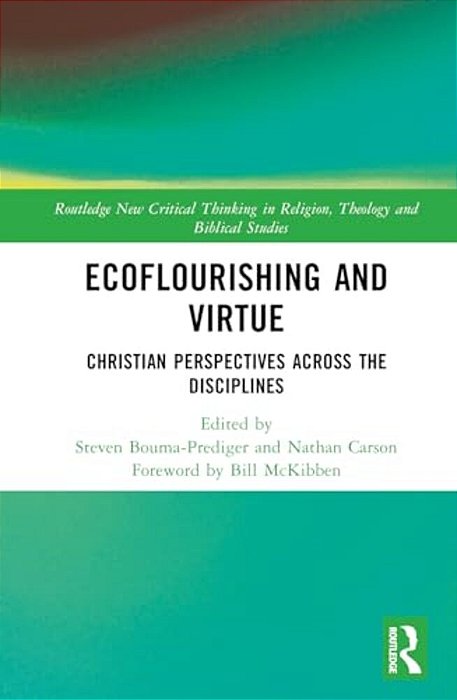 Ecoflourishing And Virtue: Christian Perspectives Across The Disciplines-..