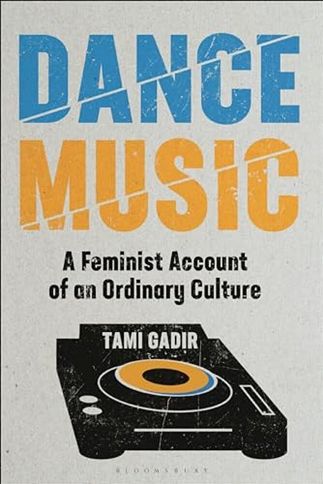 Dance Music: A Feminist Account Of An Ordinary Culture-..