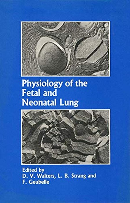 Physiology Of The Fetal And Neonatal Lung: Proceedings Of The International Symposium On Physiology And Pathophysiology Of The Fetal And Neonatal Lung-..