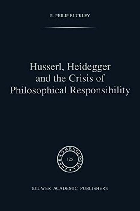 Husserl, Heidegger And The Crisis Of Philosophical Responsibility-..