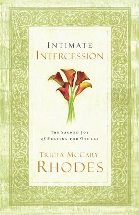Intimate Intercession: The Sacred Joy Of Praying For Others-..