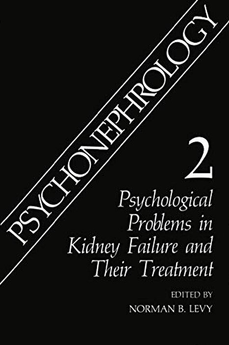 Psychonephrology 2: Psychological Problems In Kidney Failure And Their Treatment-..