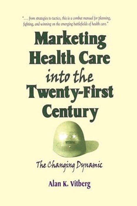 Marketing Health Care Into The Twenty-First Century: The Changing Dynamic-..