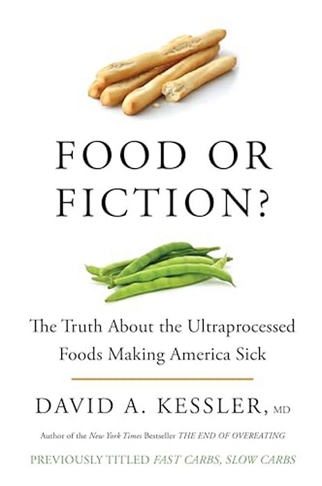 Food Or Fiction?: The Truth About The Ultraprocessed Foods Making America Sick-..