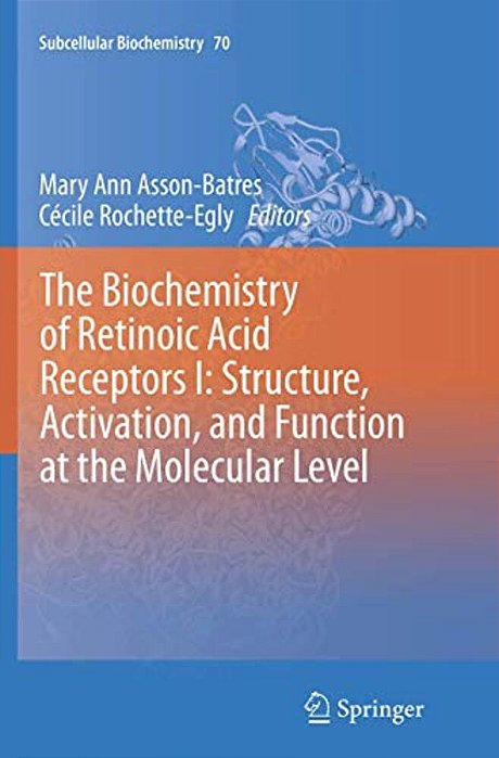 The Biochemistry Of Retinoic Acid Receptors I: Structure, Activation, And Function At The Molecular Level-..