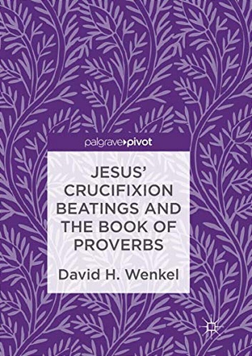 Jesus' Crucifixion Beatings And The Book Of Proverbs-..