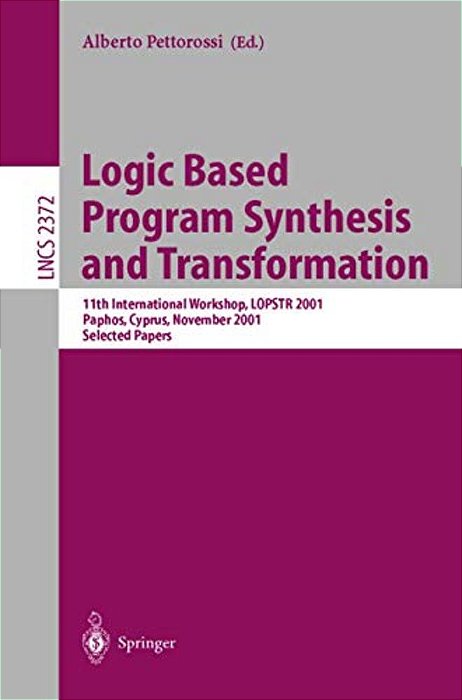 Logic Based Program Synthesis And Transformation: 11Th International Workshop, Lopstr 2001, Paphos, Cyprus, November 28-30, 2001. Selected Papers-..