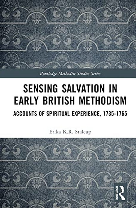 Sensing Salvation In Early British Methodism: Accounts Of Spiritual Experience, 1735-1765-..