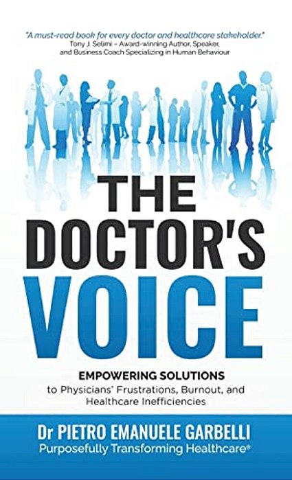The Doctor's Voice: Empowering Solutions To Physicians' Frustrations, Burnout, And Healthcare Inefficiencies-..