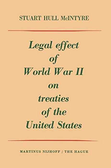 Legal Effect Of World War II On Treaties Of The United States-..