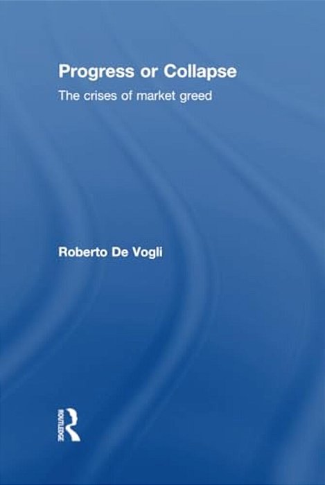 Progress Or Collapse: The Crises Of Market Greed-..