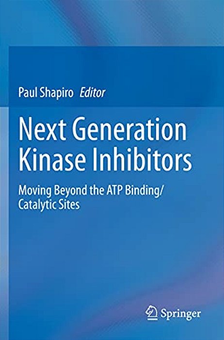 Next Generation Kinase Inhibitors: Moving Beyond The Atp Binding/Catalytic Sites-..