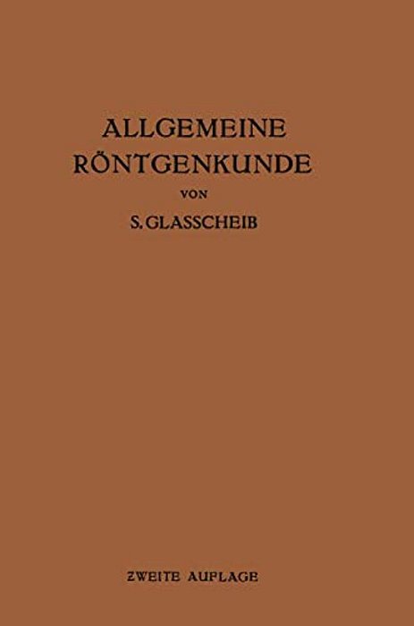 Allgemeine Röntgenkunde: Einführung In Studium Und Praxis Der Medizinischen Röntgenologie-..