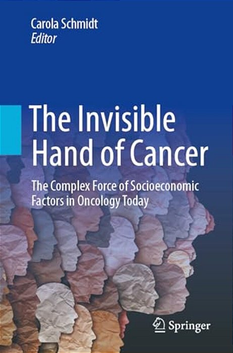 The Invisible Hand Of Cancer: The Complex Force Of Socioeconomic Factors In Oncology Today-..