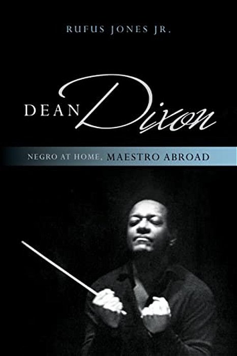Dean Dixon: Negro At Home, Maestro Abroad-..