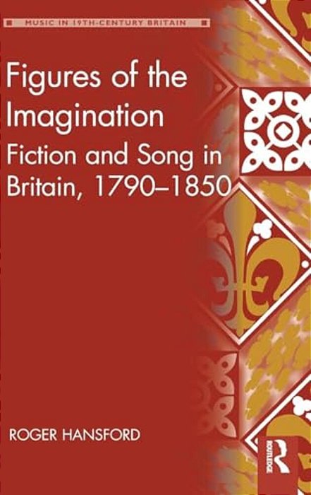 Figures Of The Imagination: Fiction And Song In Britain, 1790-1850-..