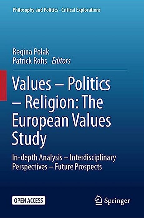 Values - Politics - Religion: The European Values Study: In-Depth Analysis - Interdisciplinary Perspectives - Future Prospects-..