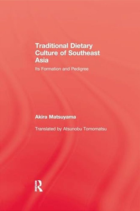 Traditional Dietary Culture Of Southeast Asia: Its Formation And Pedigree-..