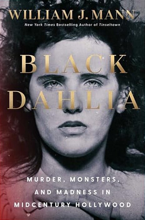 Black Dahlia: Murder, Monsters, And Madness In Midcentury Hollywood-..