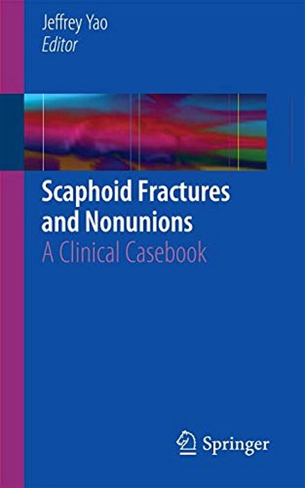 Scaphoid Fractures And Nonunions: A Clinical Casebook-..