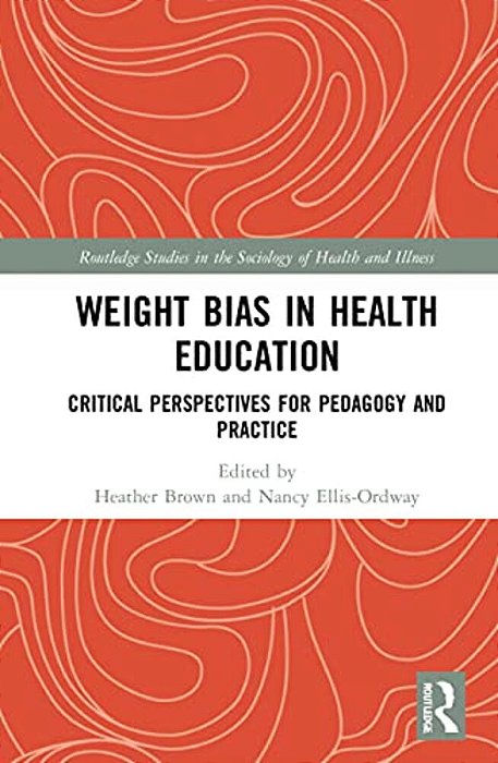 Weight Bias In Health Education: Critical Perspectives For Pedagogy And Practice-..
