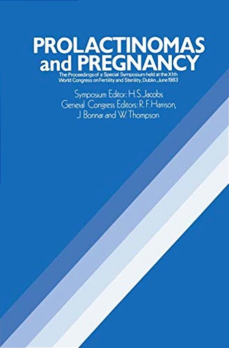 Prolactinomas And Pregnancy: The Proceedings Of A Special Symposium Held At The Xith World Congress On Fertility And Sterility, Dublin, June 1983-..