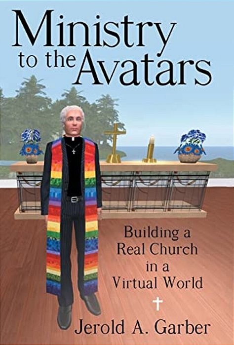 Ministry To The Avatars: Building A Real Church In A Virtual World-..