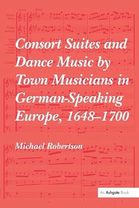 Consort Suites And Dance Music By Town Musicians In German-Speaking Europe, 1648-1700 Pbd-..