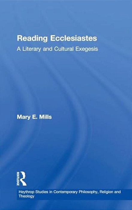 Reading Ecclesiastes: A Literary And Cultural Exegesis-..