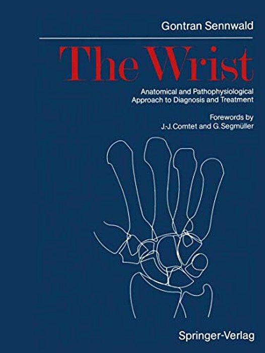 The Wrist: Anatomical And Pathophysiological Approach To Diagnosis And Treatment-..
